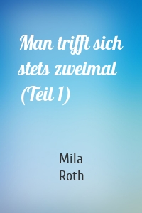 Man trifft sich stets zweimal (Teil 1)