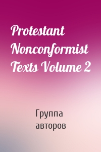 Protestant Nonconformist Texts Volume 2