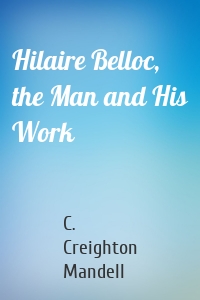 Hilaire Belloc, the Man and His Work