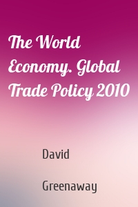 The World Economy. Global Trade Policy 2010