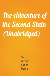 The Adventure of the Second Stain (Unabridged)