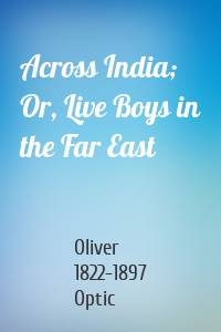 Across India; Or, Live Boys in the Far East