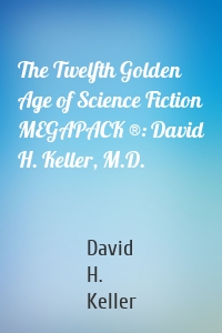 The Twelfth Golden Age of Science Fiction MEGAPACK ®: David H. Keller, M.D.