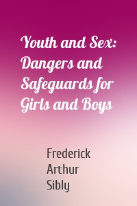 Youth and Sex: Dangers and Safeguards for Girls and Boys
