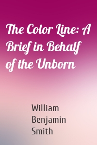 The Color Line: A Brief in Behalf of the Unborn