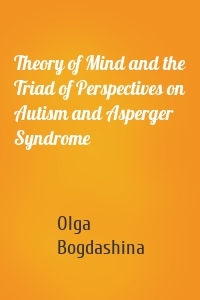 Theory of Mind and the Triad of Perspectives on Autism and Asperger Syndrome