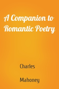 A Companion to Romantic Poetry