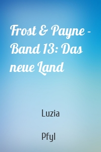 Frost & Payne - Band 13: Das neue Land