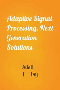 Adaptive Signal Processing. Next Generation Solutions