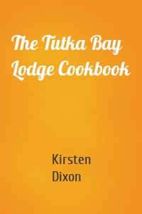 The Tutka Bay Lodge Cookbook