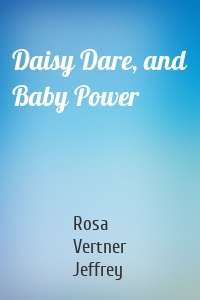 Daisy Dare, and Baby Power