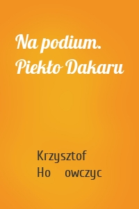 Na podium. Piekło Dakaru