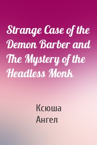 Strange Case of the Demon Barber and The Mystery of the Headless Monk