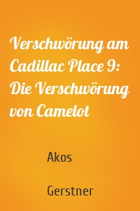 Verschwörung am Cadillac Place 9: Die Verschwörung von Camelot