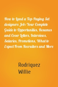 How to Land a Top-Paying Set designers Job: Your Complete Guide to Opportunities, Resumes and Cover Letters, Interviews, Salaries, Promotions, What to Expect From Recruiters and More