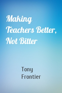 Making Teachers Better, Not Bitter