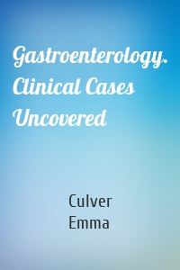 Gastroenterology. Clinical Cases Uncovered