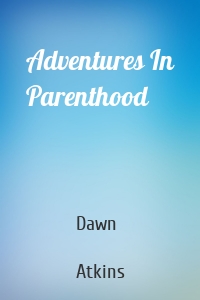 Adventures In Parenthood