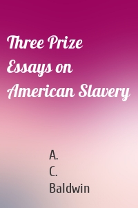 Three Prize Essays on American Slavery