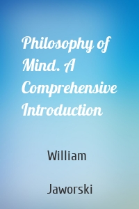 Philosophy of Mind. A Comprehensive Introduction