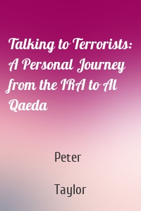 Talking to Terrorists: A Personal Journey from the IRA to Al Qaeda