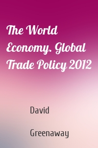 The World Economy. Global Trade Policy 2012