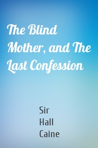 The Blind Mother, and The Last Confession