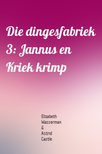 Die dingesfabriek 3: Jannus en Kriek krimp