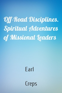 Off-Road Disciplines. Spiritual Adventures of Missional Leaders