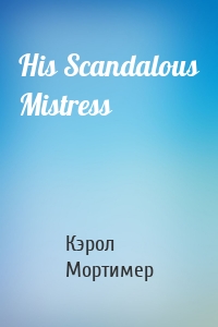 His Scandalous Mistress