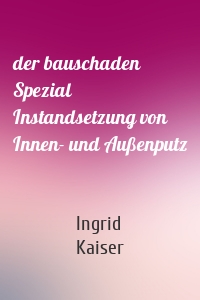 der bauschaden Spezial Instandsetzung von Innen- und Außenputz