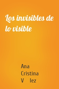 Los invisibles de lo visible