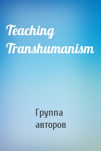 Teaching Transhumanism