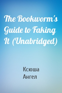 The Bookworm's Guide to Faking It (Unabridged)