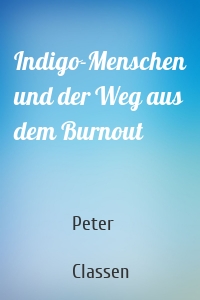 Indigo-Menschen und der Weg aus dem Burnout