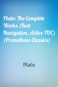 Plato: The Complete Works (Best Navigation, Active TOC) (Prometheus Classics)