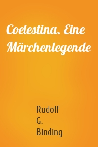 Coelestina. Eine Märchenlegende