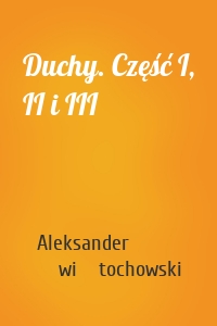 Duchy. Część I, II i III