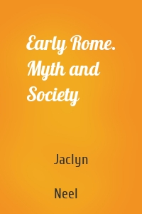 Early Rome. Myth and Society