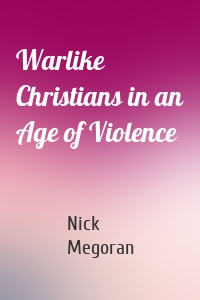 Warlike Christians in an Age of Violence