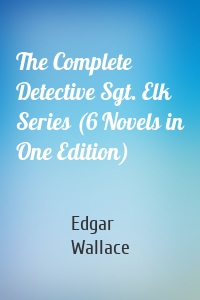 The Complete Detective Sgt. Elk Series (6 Novels in One Edition)
