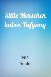 Stille Menschen haben Tiefgang