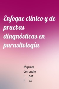 Enfoque clínico y de pruebas diagnósticas en parasitología