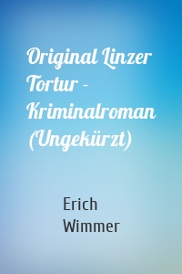 Original Linzer Tortur - Kriminalroman (Ungekürzt)