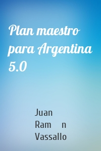 Plan maestro para Argentina 5.0