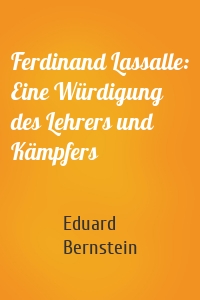 Ferdinand Lassalle: Eine Würdigung des Lehrers und Kämpfers