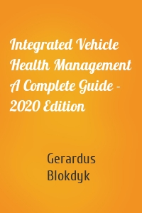 Integrated Vehicle Health Management A Complete Guide - 2020 Edition
