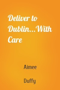 Deliver to Dublin...With Care