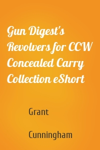 Gun Digest's Revolvers for CCW Concealed Carry Collection eShort