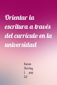 Orientar la escritura a través del currículo en la universidad